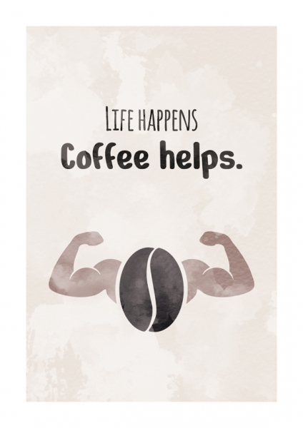 Life happens - Coffee helps. 